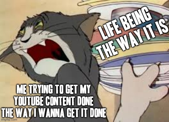 Based on a true story | LIFE BEING THE WAY IT IS; ME TRYING TO GET MY YOUTUBE CONTENT DONE THE WAY I WANNA GET IT DONE | image tagged in tom and jerry,memes,relatable,youtube,real life,true story bro | made w/ Imgflip meme maker