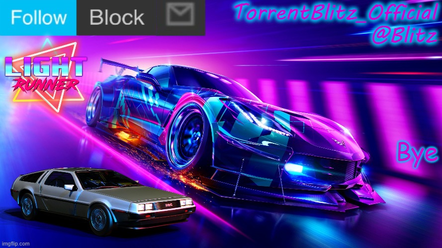 Bye chat | Bye | image tagged in torrentblitz_official neon car temp revision 1 0 | made w/ Imgflip meme maker