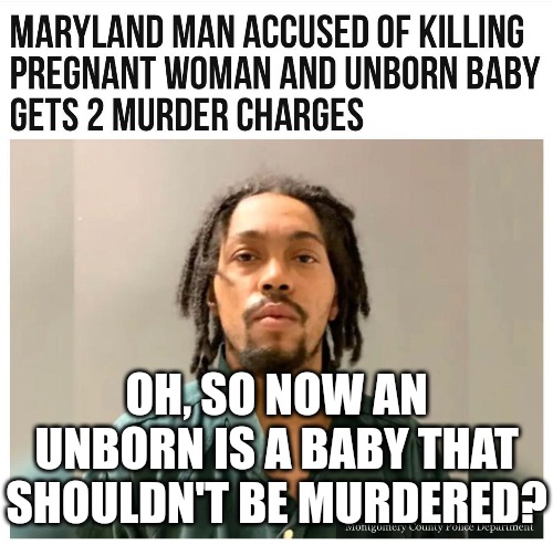 The hypocrisy, it burns so intensely. | OH, SO NOW AN UNBORN IS A BABY THAT SHOULDN'T BE MURDERED? | image tagged in memes,politics,democrats,abortion,abortion is murder,liberal hypocrisy | made w/ Imgflip meme maker