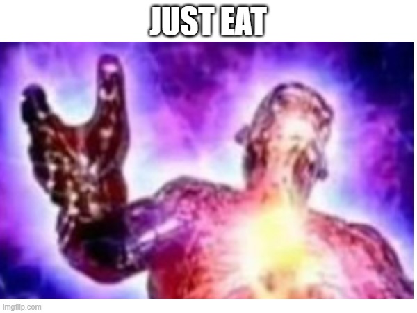 JUST EAT | made w/ Imgflip meme maker