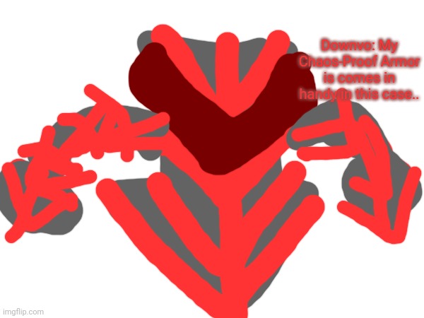 Downvo: My Chaos-Proof Armor is comes in handy in this case.. | made w/ Imgflip meme maker