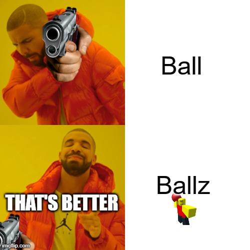 Right spelling | Ball; Ballz; THAT'S BETTER | image tagged in memes,drake hotline bling | made w/ Imgflip meme maker