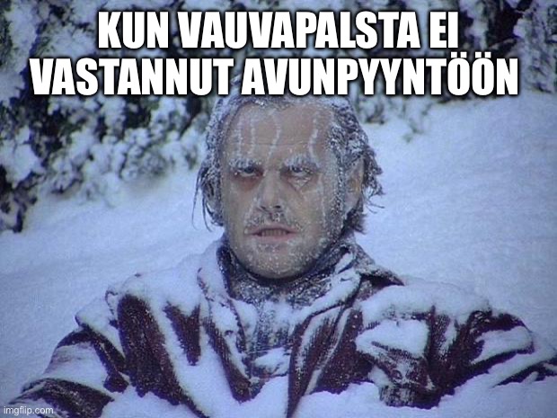 Jack Nicholson The Shining Snow Meme | KUN VAUVAPALSTA EI VASTANNUT AVUNPYYNTÖÖN | image tagged in memes,jack nicholson the shining snow | made w/ Imgflip meme maker