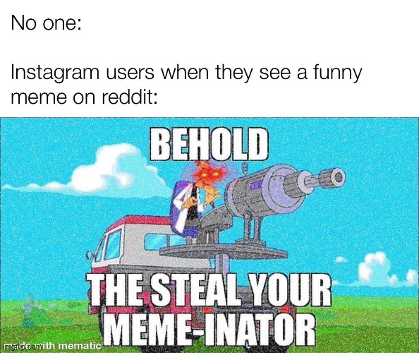 behold the i steal your meme inator | image tagged in behold dr doofenshmirtz,phineas and ferb | made w/ Imgflip meme maker