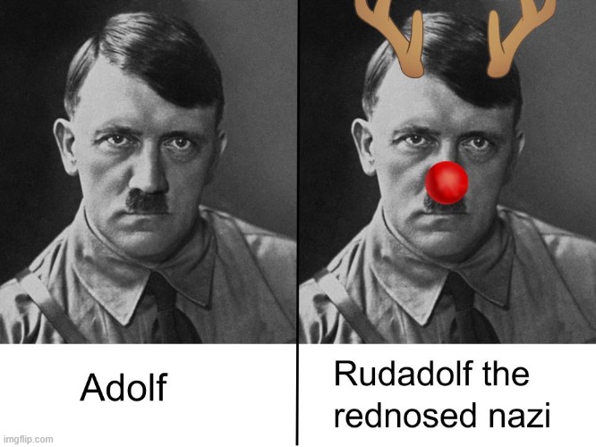 Rudadolf the rednosed nazi | made w/ Imgflip meme maker