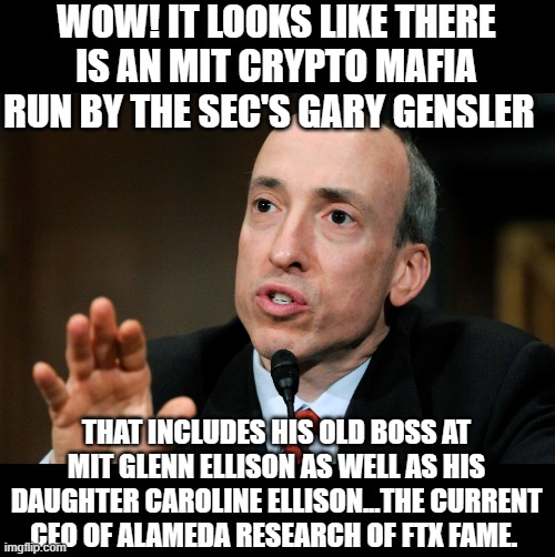 WOW! IT LOOKS LIKE THERE IS AN MIT CRYPTO MAFIA RUN BY THE SEC'S GARY GENSLER THAT INCLUDES HIS OLD BOSS AT MIT GLENN ELLISON AS WELL AS HIS | made w/ Imgflip meme maker