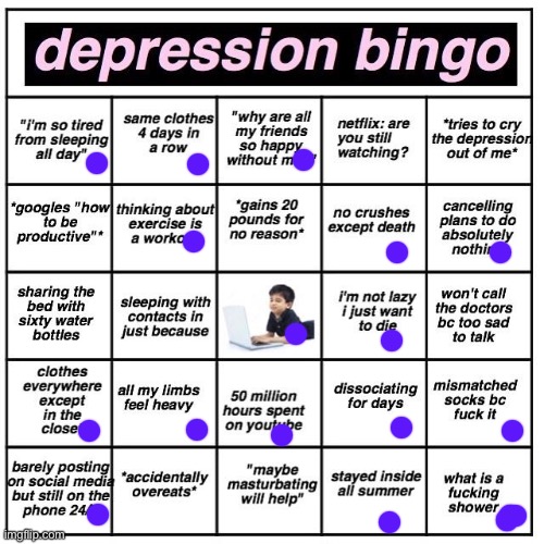 I did this because I was feeling extra sh¡tty today, didn’t expect a bingo damn | image tagged in depression bingo | made w/ Imgflip meme maker