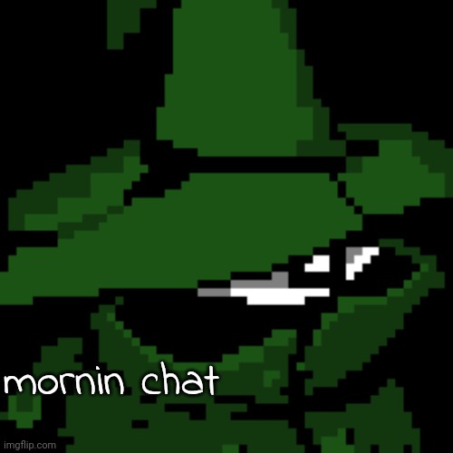 mornin chat | image tagged in beloved | made w/ Imgflip meme maker