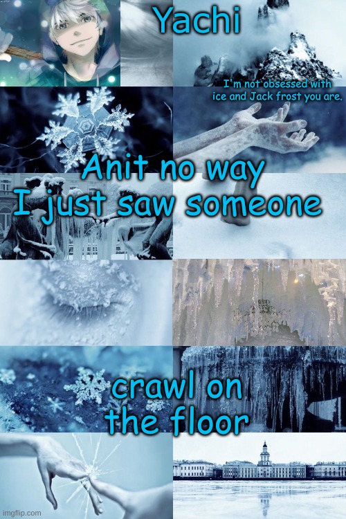 Like come on man this is high school, and you did it in the middle of study hall | Anit no way I just saw someone; crawl on the floor | image tagged in yachi's jack frost temp | made w/ Imgflip meme maker