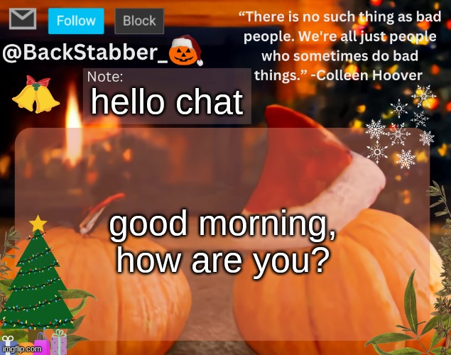 mmmmhhhhhhhhhhhhhhn | hello chat; good morning, how are you? | image tagged in backstabber_'s christmas temp | made w/ Imgflip meme maker
