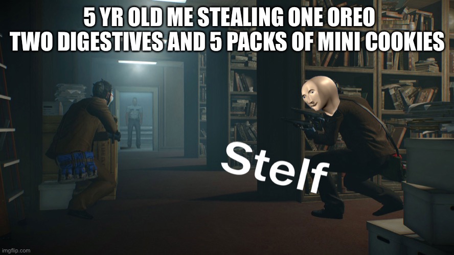 New meme hope u like | 5 YR OLD ME STEALING ONE OREO TWO DIGESTIVES AND 5 PACKS OF MINI COOKIES | image tagged in stealth | made w/ Imgflip meme maker