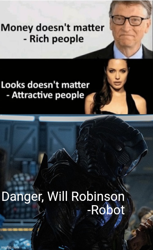 I actually just finished watching Lost In Space | Danger, Will Robinson
-Robot | image tagged in x doesn't matter,danger will robinson,lost in space,robot | made w/ Imgflip meme maker