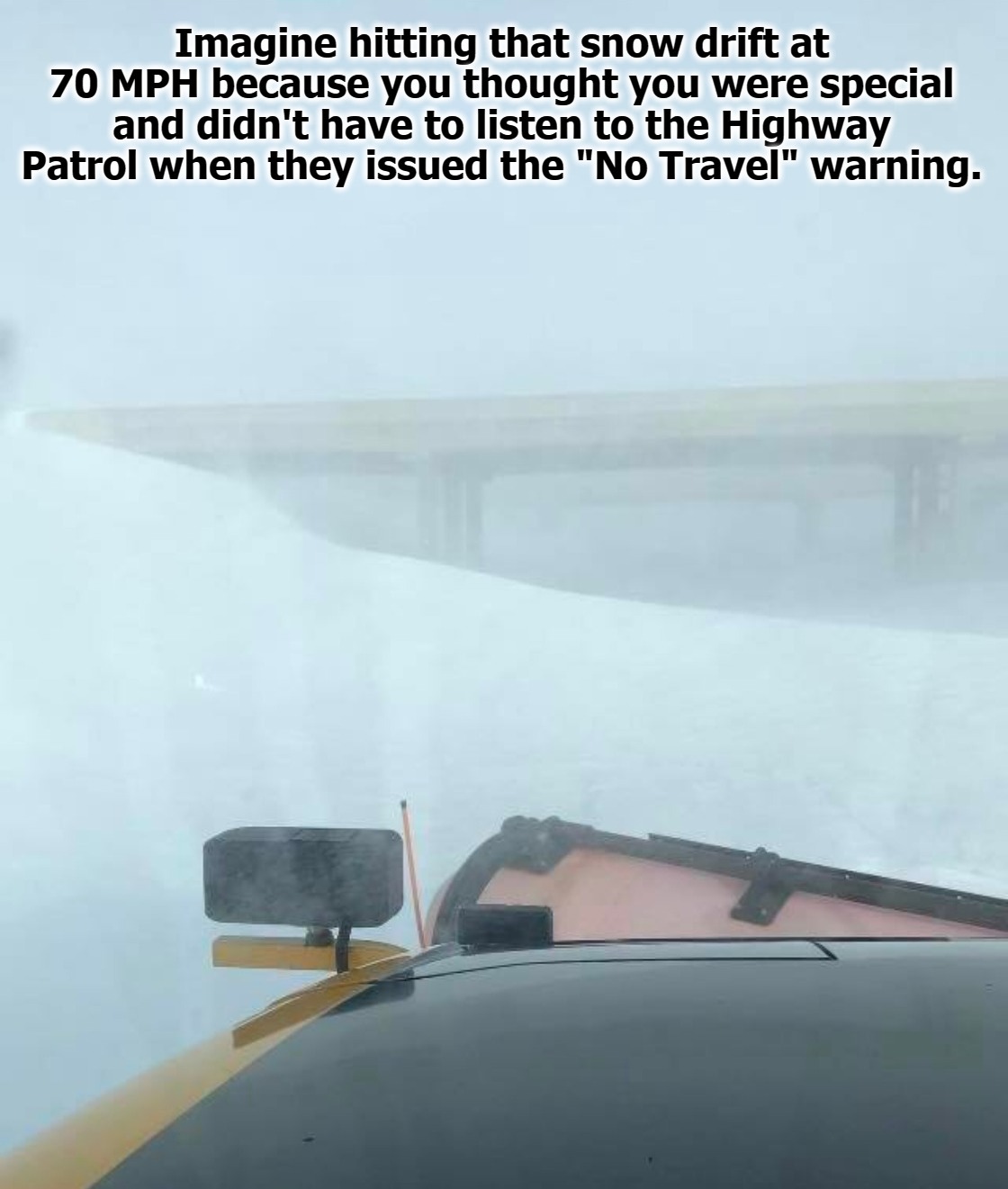 Imagine hitting that snow drift at 70 MPH because you thought you were special... | image tagged in special snowflake,special kind of stupid,special education,full retard,never go full retard | made w/ Imgflip meme maker