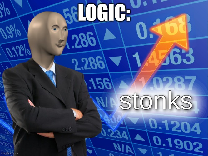 stonks | LOGIC: | image tagged in stonks | made w/ Imgflip meme maker