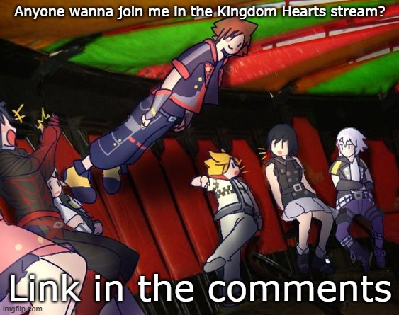 Anyone wanna join the Kingdom Hearts stream? | Anyone wanna join me in the Kingdom Hearts stream? Link in the comments | image tagged in kingdom hearts,memes,new stream | made w/ Imgflip meme maker