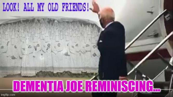 What Biden sees when he waves at the emptiness... | DEMENTIA JOE REMINISCING... | image tagged in dementia,joe biden | made w/ Imgflip meme maker