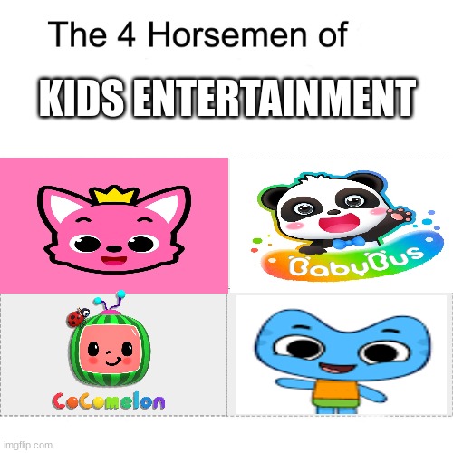 what if they all teamed up to start a civil war | KIDS ENTERTAINMENT | image tagged in four horsemen of,the four horsemen of the apocalypse,pinkfong,cocomelon,babybus | made w/ Imgflip meme maker