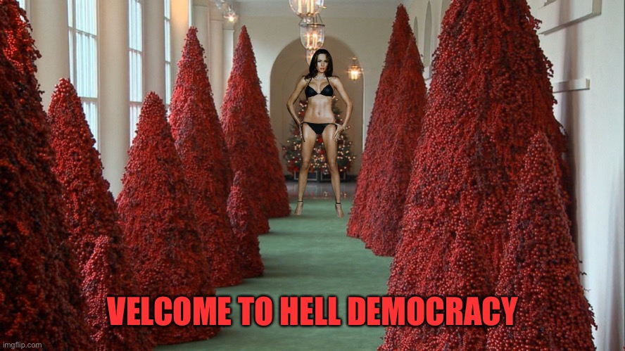 Trump Christmas Trees | VELCOME TO HELL DEMOCRACY | image tagged in trump christmas trees | made w/ Imgflip meme maker
