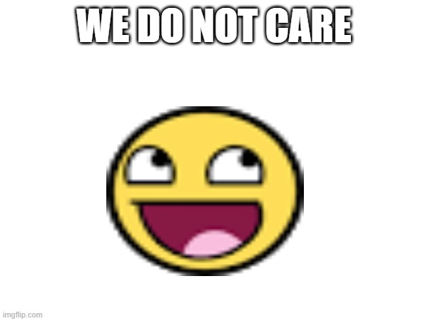 WHEN SOME ONE TRASH TALKS | WE DO NOT CARE | image tagged in what do we want | made w/ Imgflip meme maker