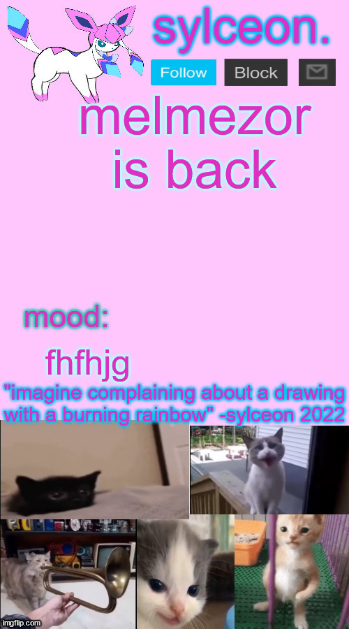 melmezor is back; fhfhjg | image tagged in sylceon temp 2 | made w/ Imgflip meme maker