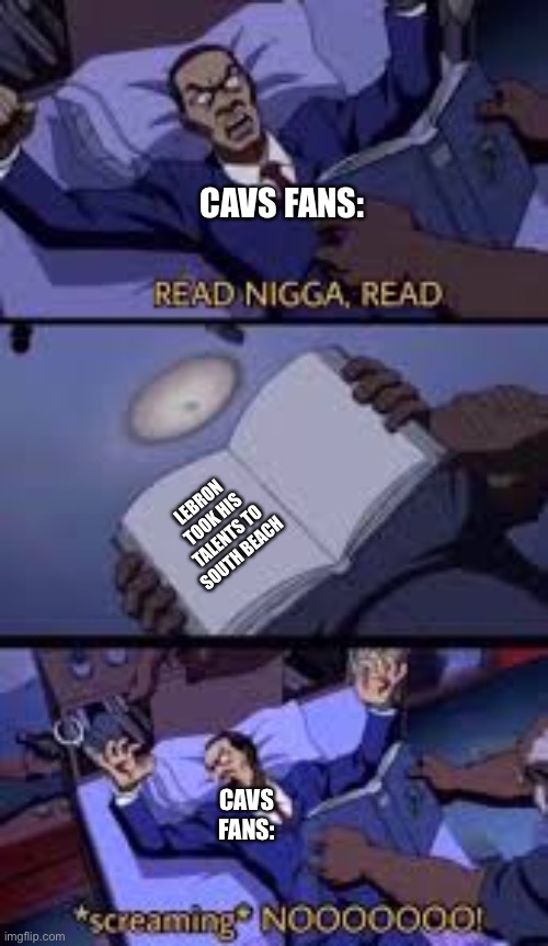 The Boondocks READ | CAVS FANS:; LEBRON TOOK HIS TALENTS TO SOUTH BEACH; CAVS FANS: | image tagged in the boondocks read | made w/ Imgflip meme maker