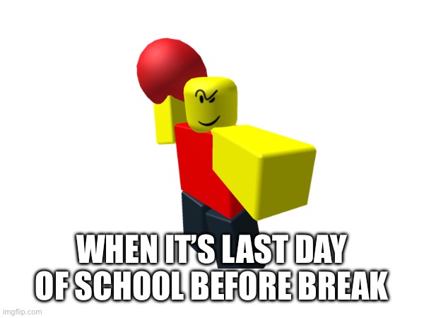 Baller | WHEN IT’S LAST DAY OF SCHOOL BEFORE BREAK | image tagged in baller | made w/ Imgflip meme maker