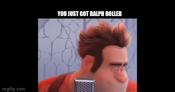 You just got ralph rolled - Imgflip