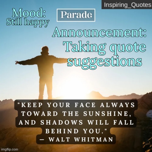 Any quotes you want people to see? | Still happy; Taking quote suggestions | image tagged in inspiring_quotes announcement temp | made w/ Imgflip meme maker