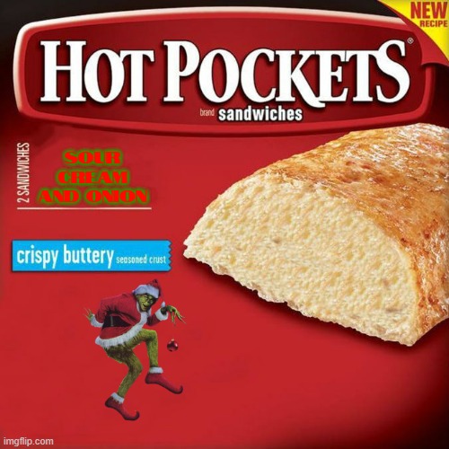 if hot pockets had more new flavors volume 3 | SOUR CREAM AND ONION | image tagged in hot pockets box,the grinch,dr seuss,christmas | made w/ Imgflip meme maker