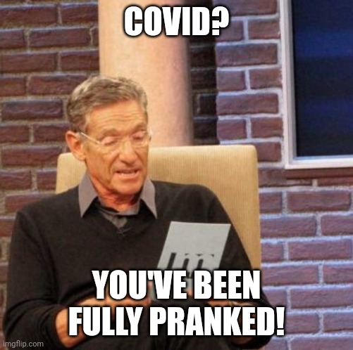 Maury Lie Detector | COVID? YOU'VE BEEN FULLY PRANKED! | image tagged in memes,maury lie detector | made w/ Imgflip meme maker