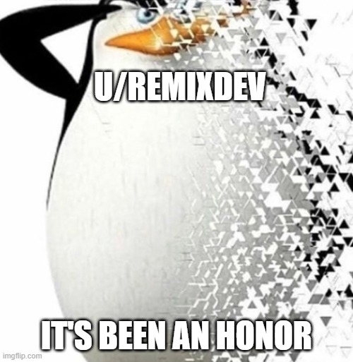 It’s been a honor | U/REMIXDEV; IT'S BEEN AN HONOR | image tagged in it s been a honor | made w/ Imgflip meme maker