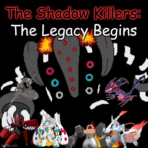 The Shadow Killers: The Legacy Begins | The Legacy Begins; The Shadow Killers: | made w/ Imgflip meme maker
