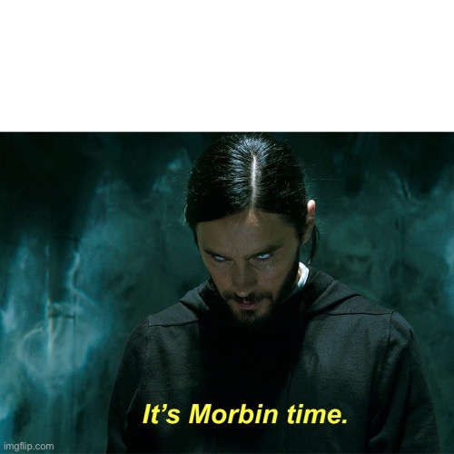 It's Morbin' Time. | image tagged in it's morbin' time | made w/ Imgflip meme maker