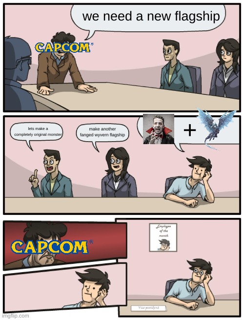 why | we need a new flagship; +; lets make a completely original monster; make another fanged wyvern flagship | image tagged in boardroom meeting unexpected ending,monster hunter | made w/ Imgflip meme maker