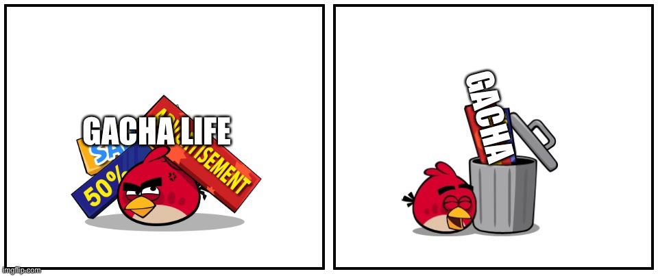 I Hate Gacha Life | GACHA LIFE; GACHA | image tagged in red throws away trash,gacha life,memes,gacha life sucks,angry birds,funny | made w/ Imgflip meme maker