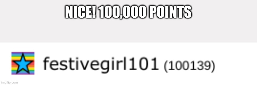 whoa | NICE! 100,000 POINTS | image tagged in whoa,stop reading the tags | made w/ Imgflip meme maker