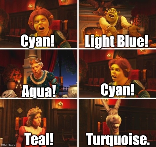 Cyan |  Cyan! Light Blue! Cyan! Aqua! Turquoise. Teal! | image tagged in shrek fiona harold donkey,memes,among us,funny,among us memes | made w/ Imgflip meme maker