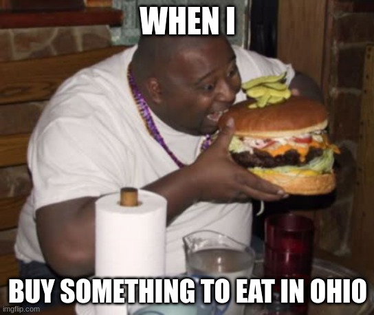 The FitnessGrand PACER Test is a multistage...... | WHEN I; BUY SOMETHING TO EAT IN OHIO | image tagged in fat guy eating burger | made w/ Imgflip meme maker