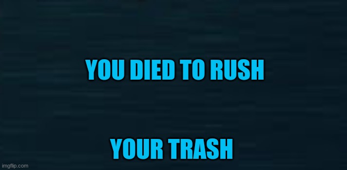 you suck | YOU DIED TO RUSH; YOUR TRASH | image tagged in roblox doors guiding light | made w/ Imgflip meme maker