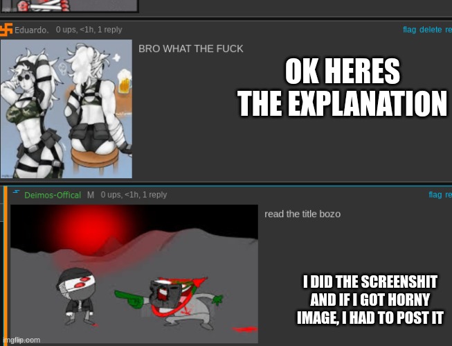 OK HERES THE EXPLANATION; I DID THE SCREENSHIT AND IF I GOT HORNY IMAGE, I HAD TO POST IT | made w/ Imgflip meme maker