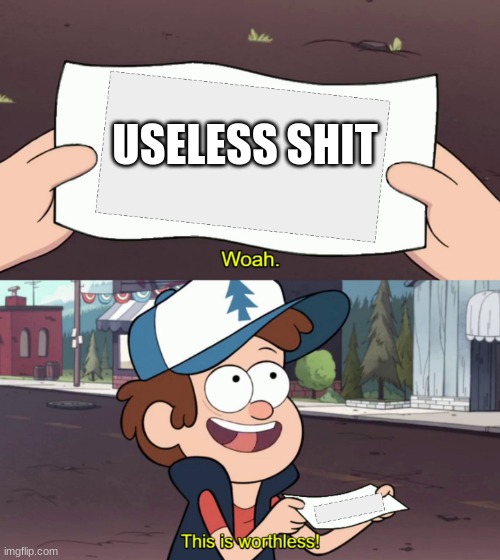 diper holds something useless | USELESS SHIT | image tagged in diper holds something useless | made w/ Imgflip meme maker