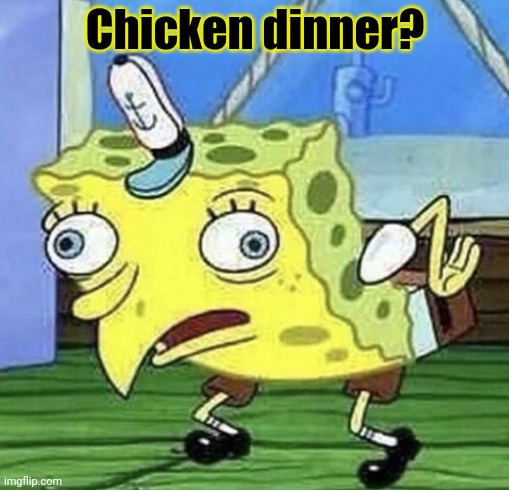 Spongebob chicken  | Chicken dinner? | image tagged in spongebob chicken | made w/ Imgflip meme maker