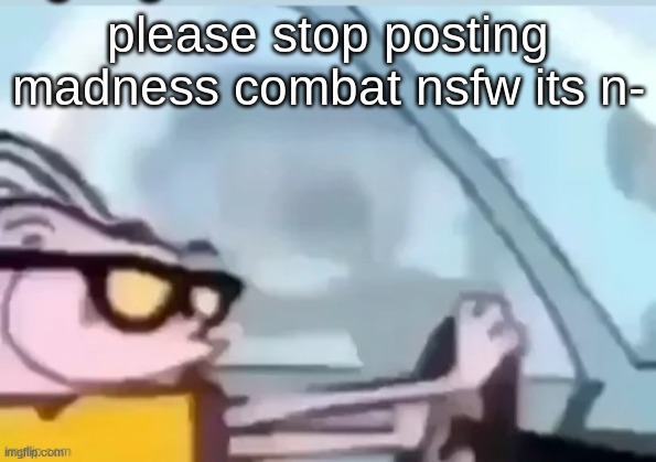 ah helm gnaw he going Fast! | please stop posting madness combat nsfw its n- | image tagged in ah helm gnaw he going fast | made w/ Imgflip meme maker