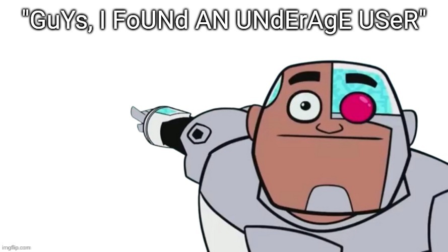 UNdErAge | image tagged in underage | made w/ Imgflip meme maker