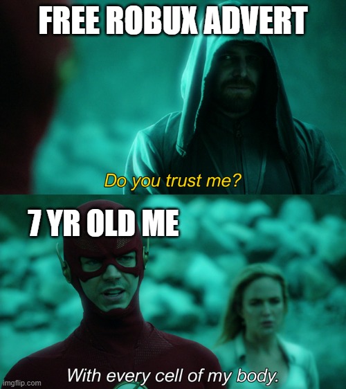 youtube.com/watch?v=dQw4w9WgXcQ |  FREE ROBUX ADVERT; 7 YR OLD ME | image tagged in do you trust me | made w/ Imgflip meme maker