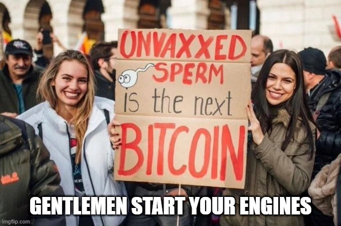 Unvaxxed is the Future of Mankind | GENTLEMEN START YOUR ENGINES | image tagged in women,sperm,vaccines,antivax,covid,future | made w/ Imgflip meme maker