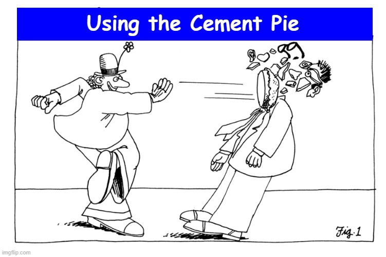 Using the Cement Pie | Using the Cement Pie | image tagged in clown,pie in face,pie,cement,kliban,memes | made w/ Imgflip meme maker