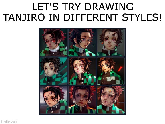 HEE HEE HEE HEE | LET'S TRY DRAWING TANJIRO IN DIFFERENT STYLES! | image tagged in memes,tanjiro,demon slayer,anime,cursed image | made w/ Imgflip meme maker