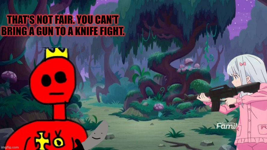 Reich vs anime | THAT'S NOT FAIR. YOU CAN'T BRING A GUN TO A KNIFE FIGHT. | image tagged in mlp forest,reich,vs,anime girl with a gun | made w/ Imgflip meme maker