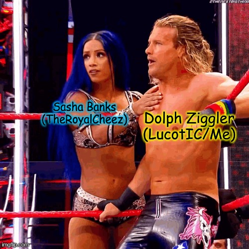 Perfect for an announcement template | Sasha Banks
(TheRoyalCheez); Dolph Ziggler
(LucotIC/Me) | made w/ Imgflip meme maker